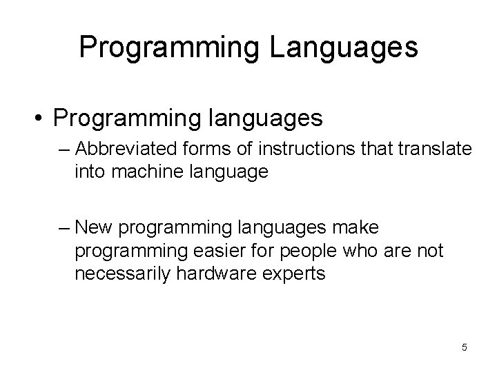 Programming Languages • Programming languages – Abbreviated forms of instructions that translate into machine