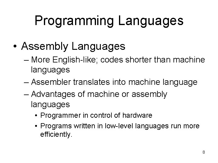 Programming Languages • Assembly Languages – More English-like; codes shorter than machine languages –