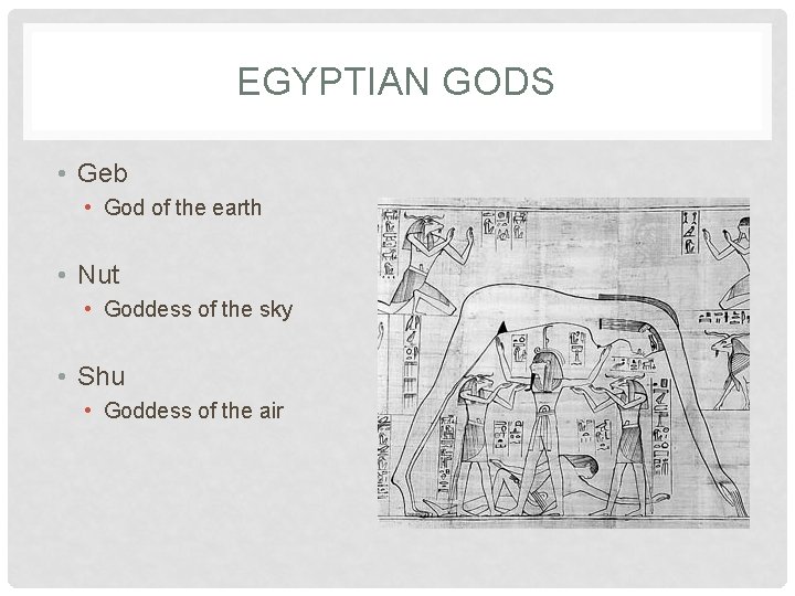 EGYPTIAN GODS • Geb • God of the earth • Nut • Goddess of