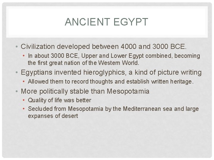 ANCIENT EGYPT • Civilization developed between 4000 and 3000 BCE. • In about 3000