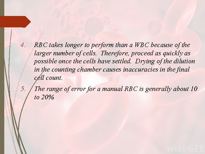 4. RBC takes longer to perform than a WBC because of the larger number