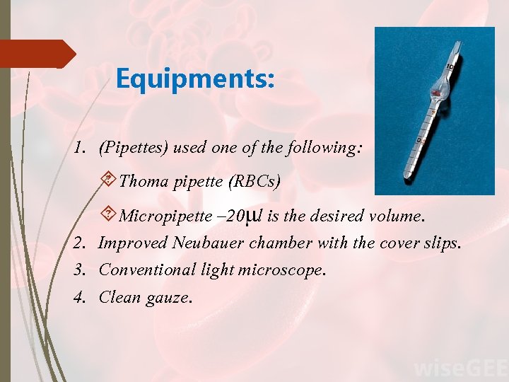 Equipments: 1. (Pipettes) used one of the following: Thoma pipette (RBCs) Micropipette – 20