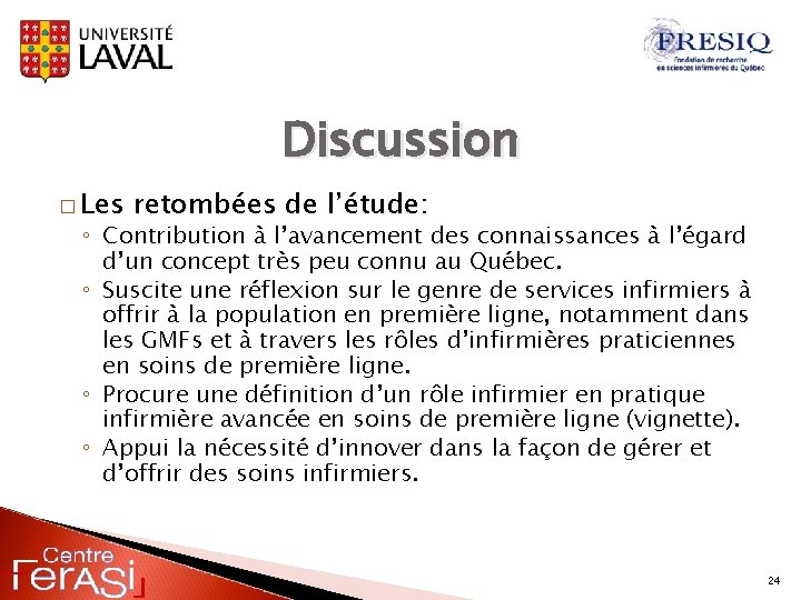 Discussion � Les retombées de l’étude: ◦ Contribution à l’avancement des connaissances à l’égard