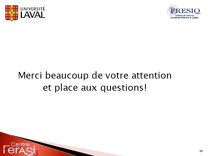 Merci beaucoup de votre attention et place aux questions! 30 