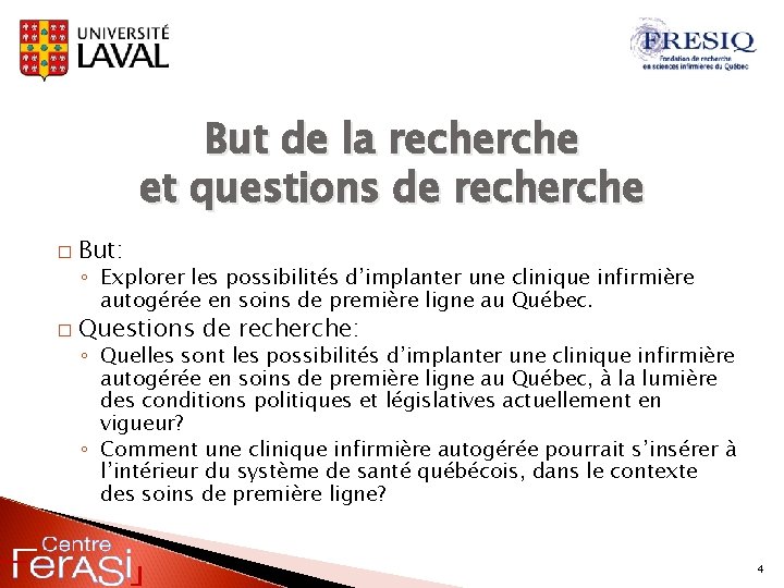 But de la recherche et questions de recherche � But: ◦ Explorer les possibilités