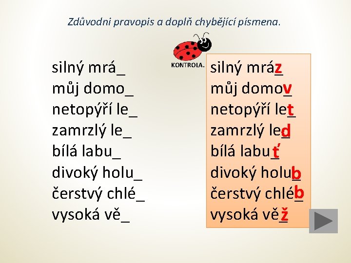 Zdůvodni pravopis a doplň chybějící písmena. silný mrá_ můj domo_ netopýří le_ zamrzlý le_