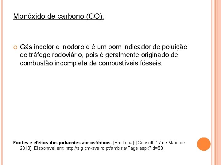 Monóxido de carbono (CO): Gás incolor e inodoro e é um bom indicador de