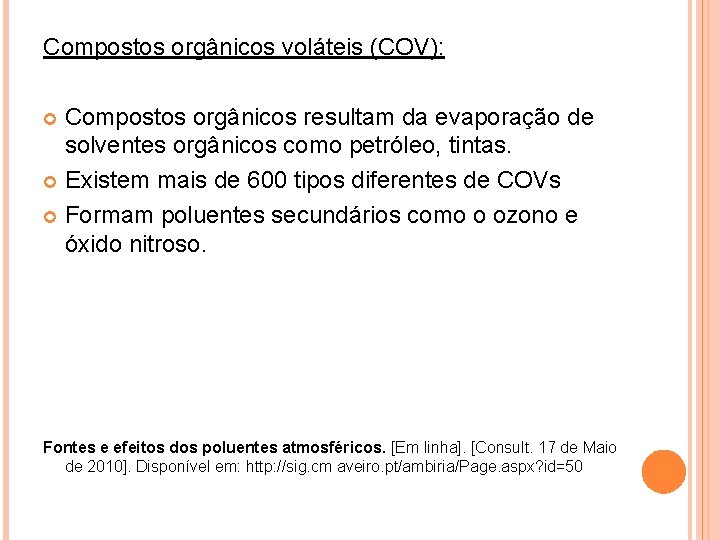 Compostos orgânicos voláteis (COV): Compostos orgânicos resultam da evaporação de solventes orgânicos como petróleo,