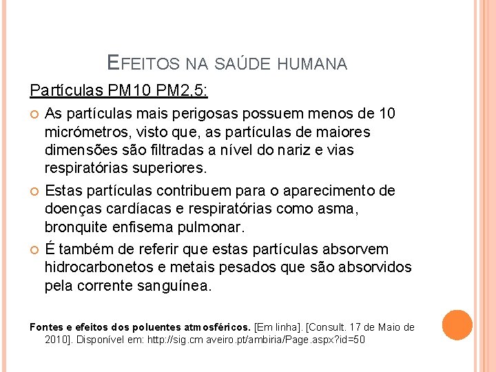 EFEITOS NA SAÚDE HUMANA Partículas PM 10 PM 2, 5: As partículas mais perigosas