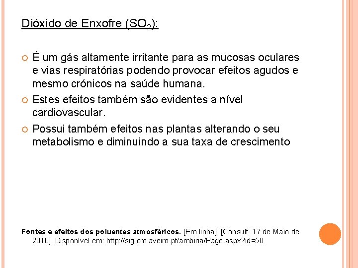 Dióxido de Enxofre (SO 2): É um gás altamente irritante para as mucosas oculares