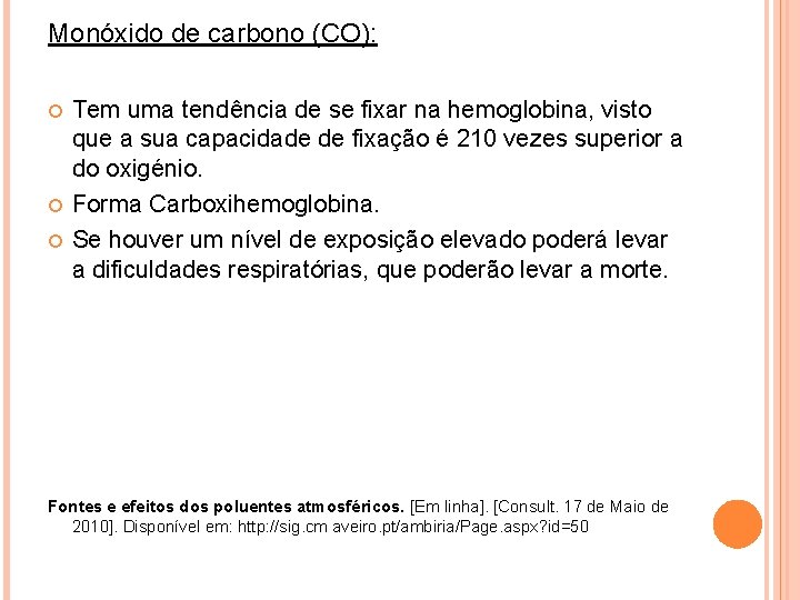 Monóxido de carbono (CO): Tem uma tendência de se fixar na hemoglobina, visto que