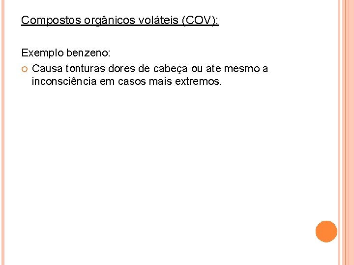 Compostos orgânicos voláteis (COV): Exemplo benzeno: Causa tonturas dores de cabeça ou ate mesmo