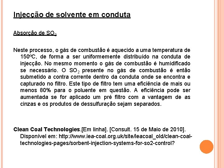 Injecção de solvente em conduta Absorção de SO 2 Neste processo, o gás de