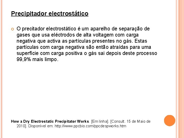 Precipitador electrostático O precitador electrostático é um aparelho de separação de gases que usa