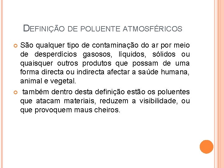 DEFINIÇÃO DE POLUENTE ATMOSFÉRICOS São qualquer tipo de contaminação do ar por meio de