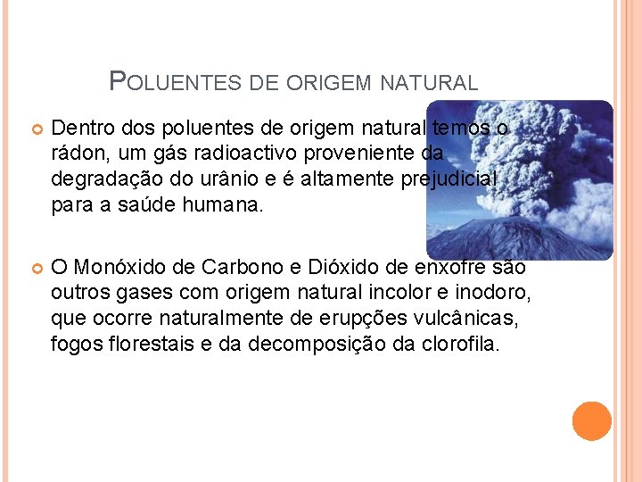 POLUENTES DE ORIGEM NATURAL Dentro dos poluentes de origem natural temos o rádon, um