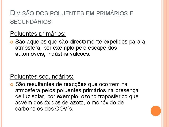 DIVISÃO DOS POLUENTES EM PRIMÁRIOS E SECUNDÁRIOS Poluentes primários: São aqueles que são directamente