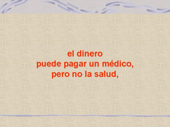 el dinero puede pagar un médico, pero no la salud, 