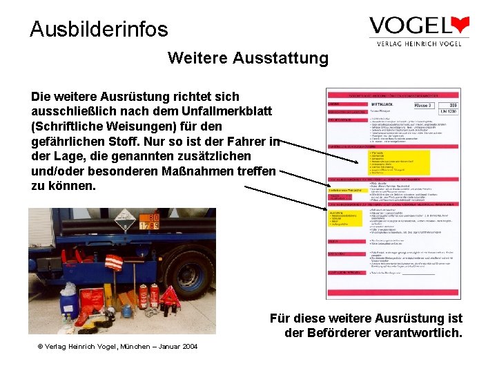 Ausbilderinfos Weitere Ausstattung Die weitere Ausrüstung richtet sich ausschließlich nach dem Unfallmerkblatt (Schriftliche Weisungen)