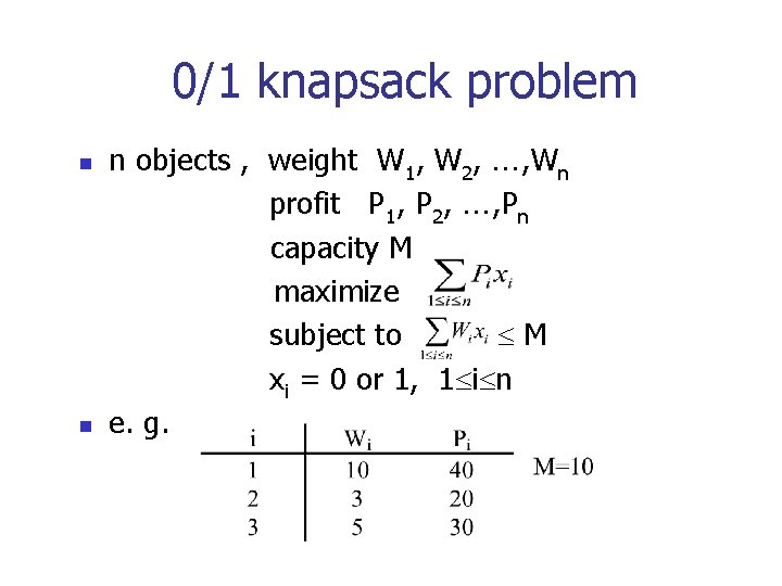 0/1 knapsack problem n n n objects , weight W 1, W 2, ,
