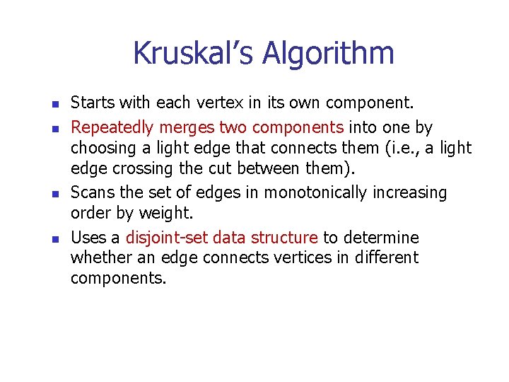 Kruskal’s Algorithm n n Starts with each vertex in its own component. Repeatedly merges