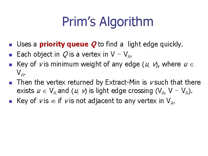 Prim’s Algorithm n n n Uses a priority queue Q to find a light