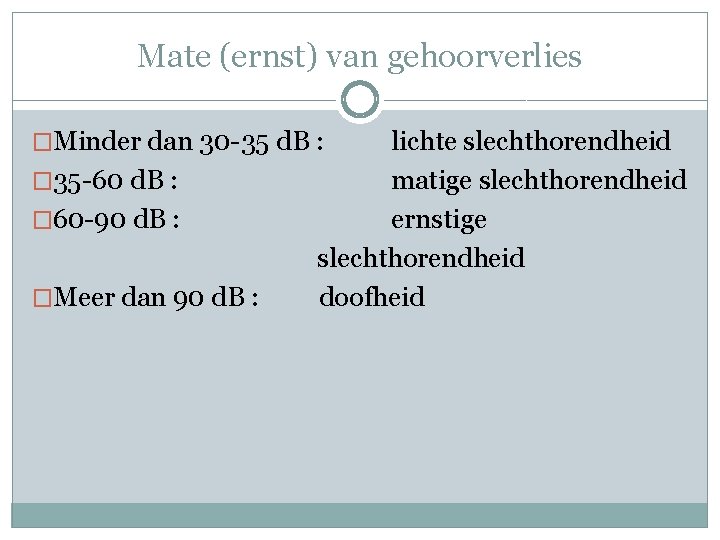 Mate (ernst) van gehoorverlies �Minder dan 30 -35 d. B : � 35 -60