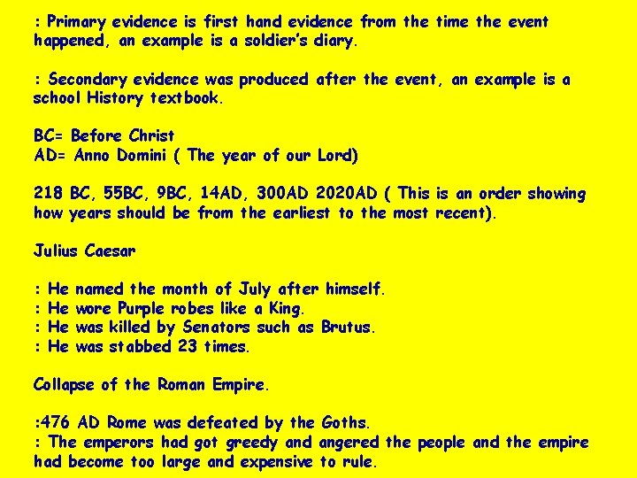 : Primary evidence is first hand evidence from the time the event happened, an