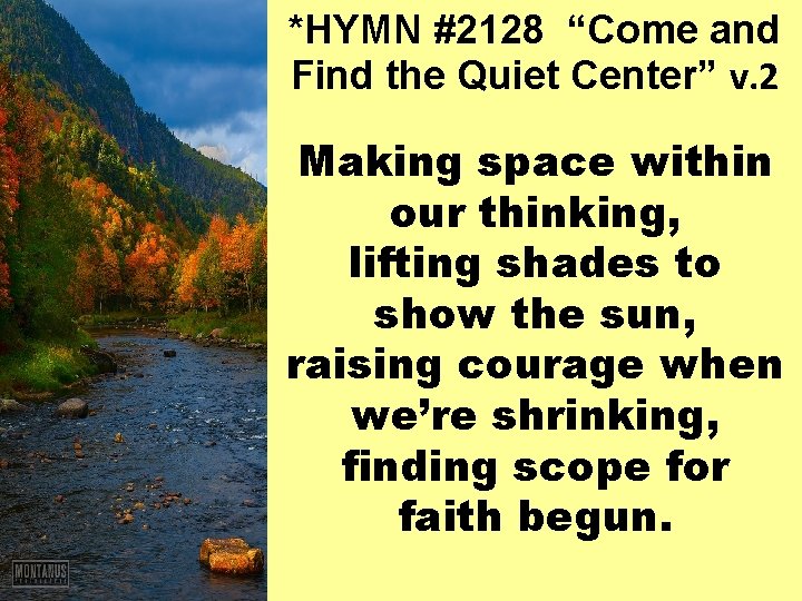 *HYMN #2128 “Come and Find the Quiet Center” v. 2 Making space within our