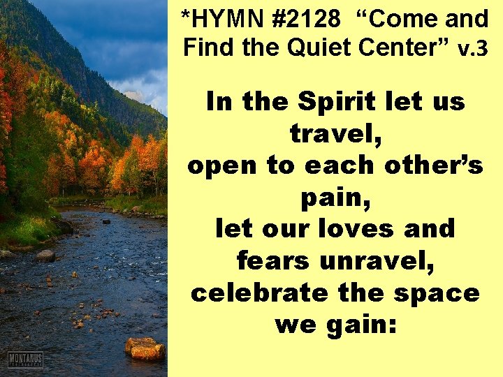 *HYMN #2128 “Come and Find the Quiet Center” v. 3 In the Spirit let