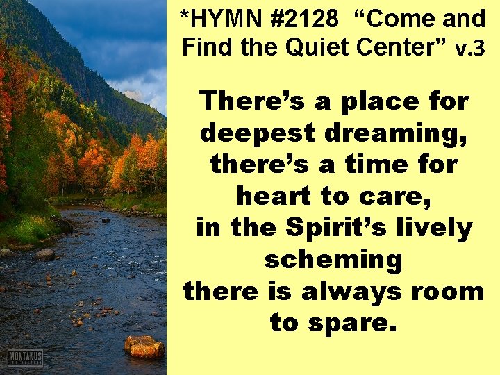 *HYMN #2128 “Come and Find the Quiet Center” v. 3 There’s a place for