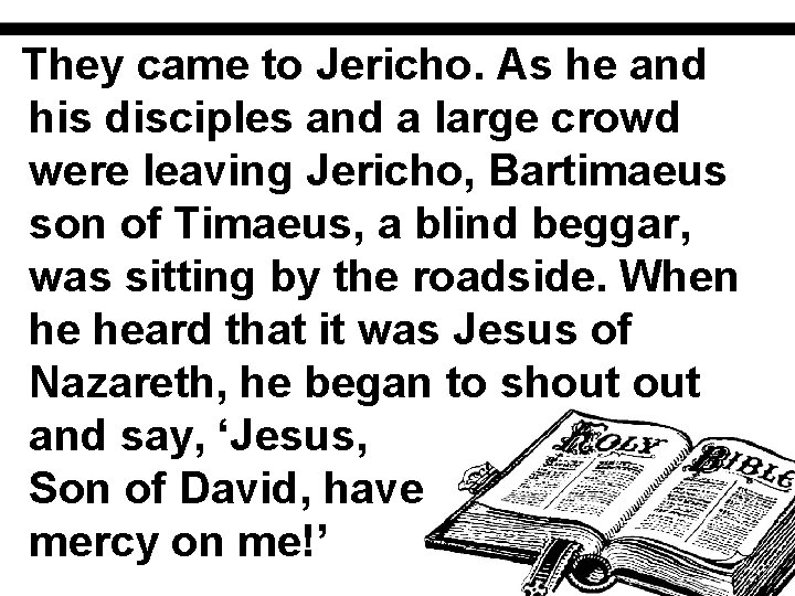 They came to Jericho. As he and his disciples and a large crowd were