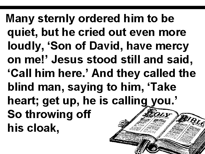 Many sternly ordered him to be quiet, but he cried out even more loudly,