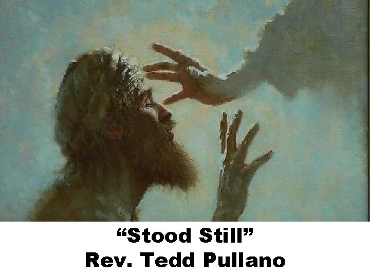 “Stood Still” Rev. Tedd Pullano 