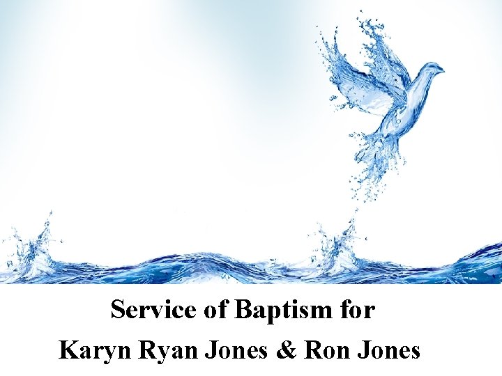 Service of Baptism for Karyn Ryan Jones & Ron Jones 