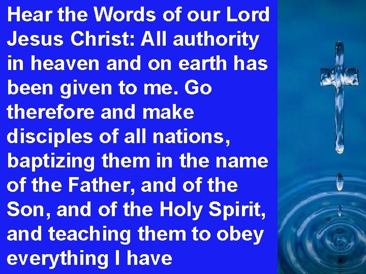 Hear the Words of our Lord Jesus Christ: All authority in heaven and on