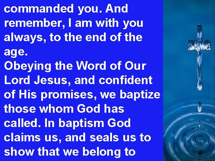 commanded you. And remember, I am with you always, to the end of the