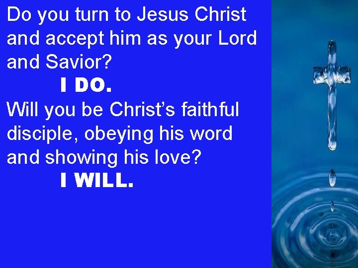 Do you turn to Jesus Christ and accept him as your Lord and Savior?