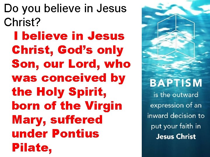 Do you believe in Jesus Christ? I believe in Jesus Christ, God’s only Son,