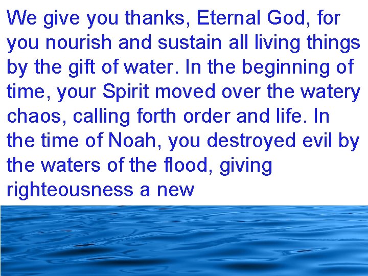 We give you thanks, Eternal God, for you nourish and sustain all living things