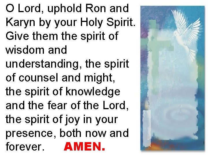 O Lord, uphold Ron and Karyn by your Holy Spirit. Give them the spirit