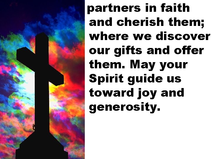 partners in faith and cherish them; where we discover our gifts and offer them.