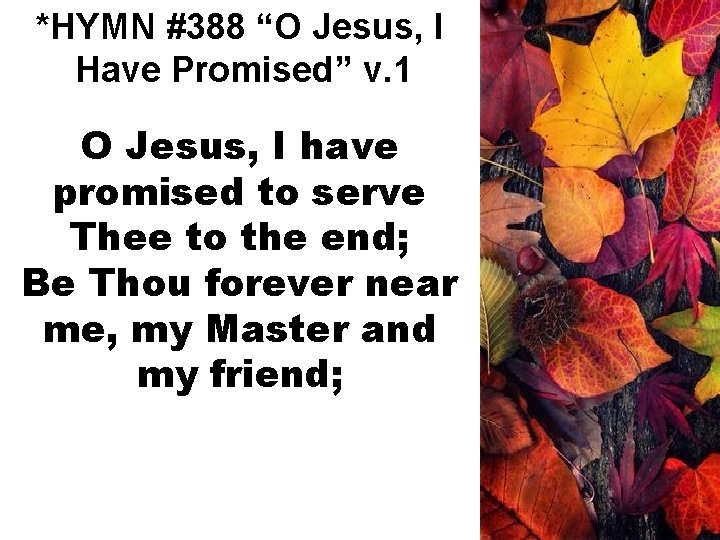 *HYMN #388 “O Jesus, I Have Promised” v. 1 O Jesus, I have promised