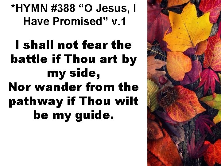 *HYMN #388 “O Jesus, I Have Promised” v. 1 I shall not fear the