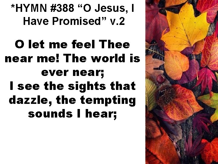 *HYMN #388 “O Jesus, I Have Promised” v. 2 O let me feel Thee