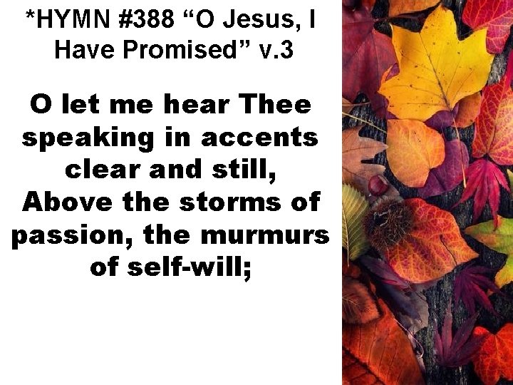 *HYMN #388 “O Jesus, I Have Promised” v. 3 O let me hear Thee