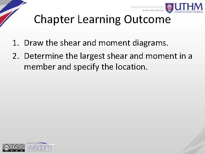 Chapter Learning Outcome 1. Draw the shear and moment diagrams. 2. Determine the largest