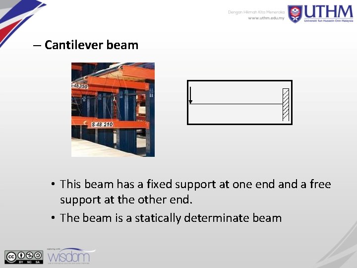 – Cantilever beam • This beam has a fixed support at one end a