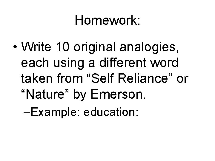 Homework: • Write 10 original analogies, each using a different word taken from “Self