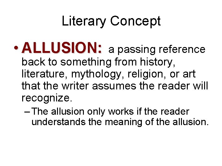 Literary Concept • ALLUSION: a passing reference back to something from history, literature, mythology,